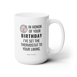 Birthday Thermostat Funny 15oz Ceramic In Honor of Your Birthday Mug - Because Sarcasm is the Best Gift for the Wife, SO or a Roommate!