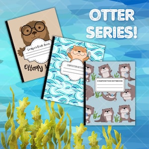 Otter Themed Composition Notebooks for Kids, Teens or Adults Who Love Fuzzy Friendly Sea Creatures