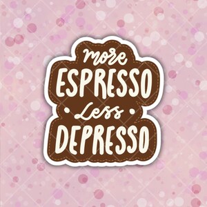 Espresso Less Depresso Sticker: Wasserfester Vinyl-Aufkleber