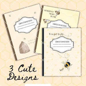 May include: Three different designs for composition notebooks featuring a bee theme. The first notebook has a beehive and the text "the hum of the garden". The second notebook has a bee and the text "Hive never felt this way bee-fore". The third notebook has a bee and the text "I've got to fly".