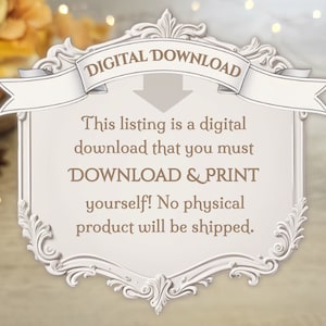 May include: A white decorative frame with ornate scrollwork edges containing the text DIGITAL DOWNLOAD at the top with a downward arrow. The center text reads: This listing is a digital download that you must DOWNLOAD & PRINT yourself! No physical product will be shipped.