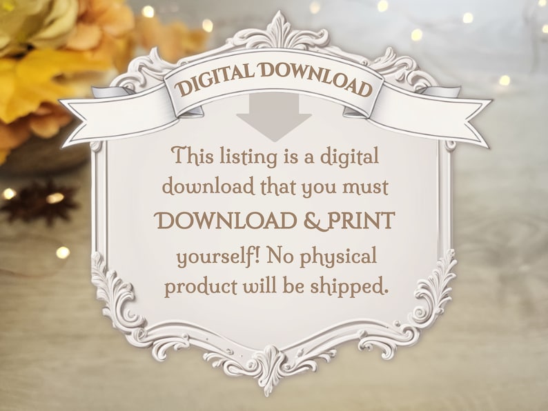 May include: A white decorative frame with ornate scrollwork edges containing the text DIGITAL DOWNLOAD at the top with a downward arrow. The center text reads: This listing is a digital download that you must DOWNLOAD & PRINT yourself! No physical product will be shipped.