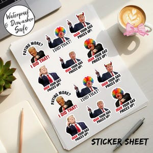 May include: A sheet of waterproof and dishwasher-safe stickers. The stickers feature images of a man with text that reads "I DID THAT!" and "IRAN YOUR GAS PRICES UP!" The sheet is labelled "STICKER SHEET."