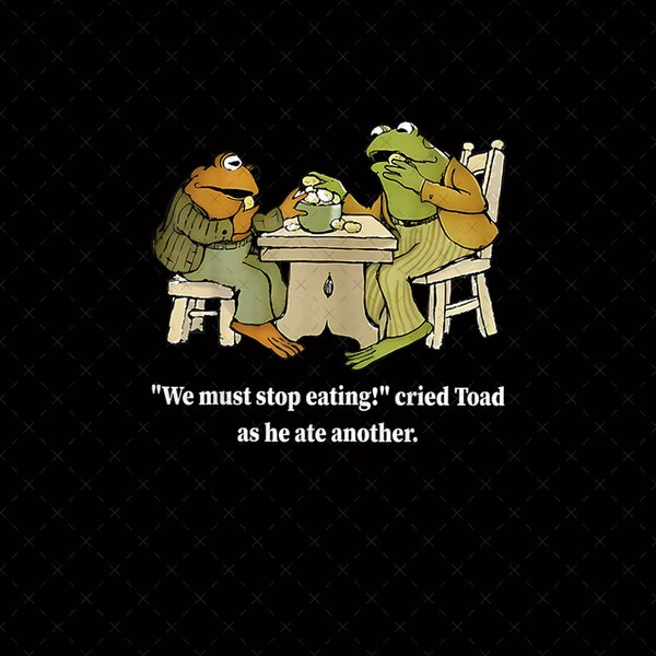 Funny We Must Stop Eating Cried Toad As He Ate Another Png, Frog and Toad Png, Vintage Frog Png, Frog Lover Gift, Adult Sayings Frog Png