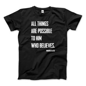 May include: Black t-shirt with white text that reads "All things are possible to him who believes. Mark 9:23"