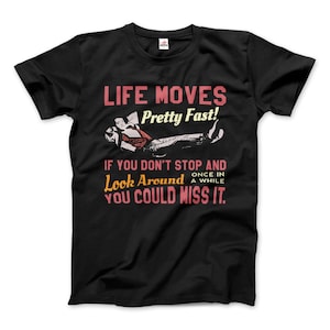 Life Moves Pretty Fast Quote T-Shirt