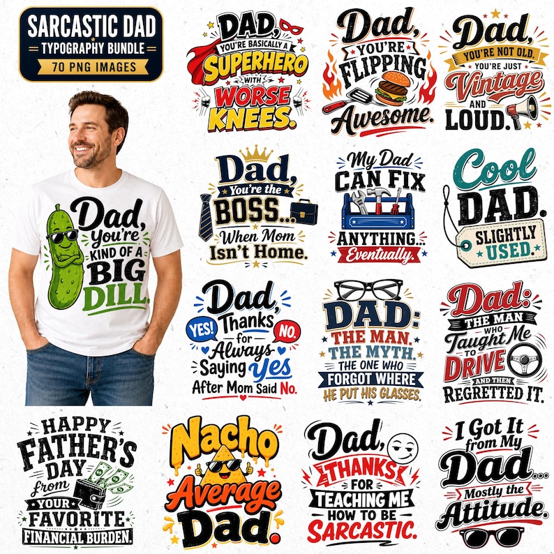 May include: A collection of humorous t-shirt designs with phrases like "Sarcastic Dad" and "You're the Boss." The designs feature various graphics and text, including a pickle wearing sunglasses and the text "Dad, you're kind of a big dill."