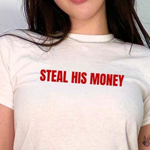 Steal His Money Baby Tee, Bimbo Tee | Brat Shirt | Hot Girl Tee | Femme Tee | Y2K T-Shirt | Coquette Tee | Unhinged Shirt