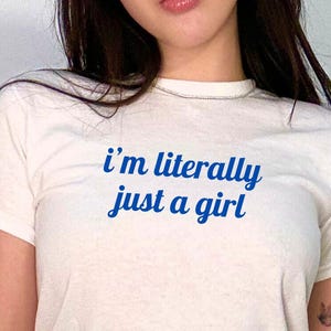 I&#39;m Literally Just A Girl Baby Tee feminine cute tee aesthetic stylish shirt baddie coquette top girly t-shirt y2k soft sweet pretty t shirt
