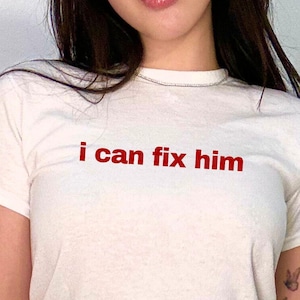 I Can Fix Him Baby Tee, bratty humor tee, aesthetic y2k tee, funny y2k shirt, bold graphic tee, attitude baby tee, trendy y2k shirt