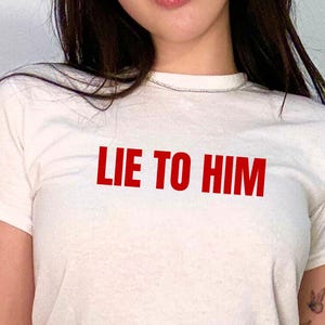 Lie To Him Baby Tee, Y2K Aesthetic | Mean Girl Tee | Feminine Shirt | Aesthetic Brat | No Thoughts Tee | Cunty Shirt | Hot Girl Top