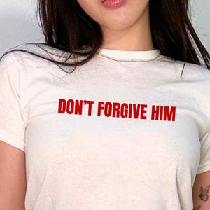 Don&#39;t Forgive Him Baby Tee, Bad Girl Tee | Coquette Tee | Feminine Shirt | Girly Tee | Hot Girl Tee | Femme Tee | Statement Tee