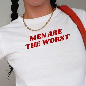 Men Are The Worst Baby Tee, Girly T-Shirt | Hot Girl Tee | Aesthetic Brat | Cute But Psycho | Sassy T-Shirt | Angel Energy Tee