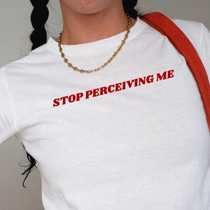 Stop Perceiving Me Baby Tee, 90s style shirt, bratty humor tee, aesthetic y2k tee, funny y2k shirt, bold graphic tee, attitude baby tee