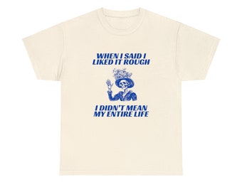 I Like It Rough T-Shirt, Funny Graphic Shirt, Joke Gag T-Shirt, Weird Funny Sayings Tee