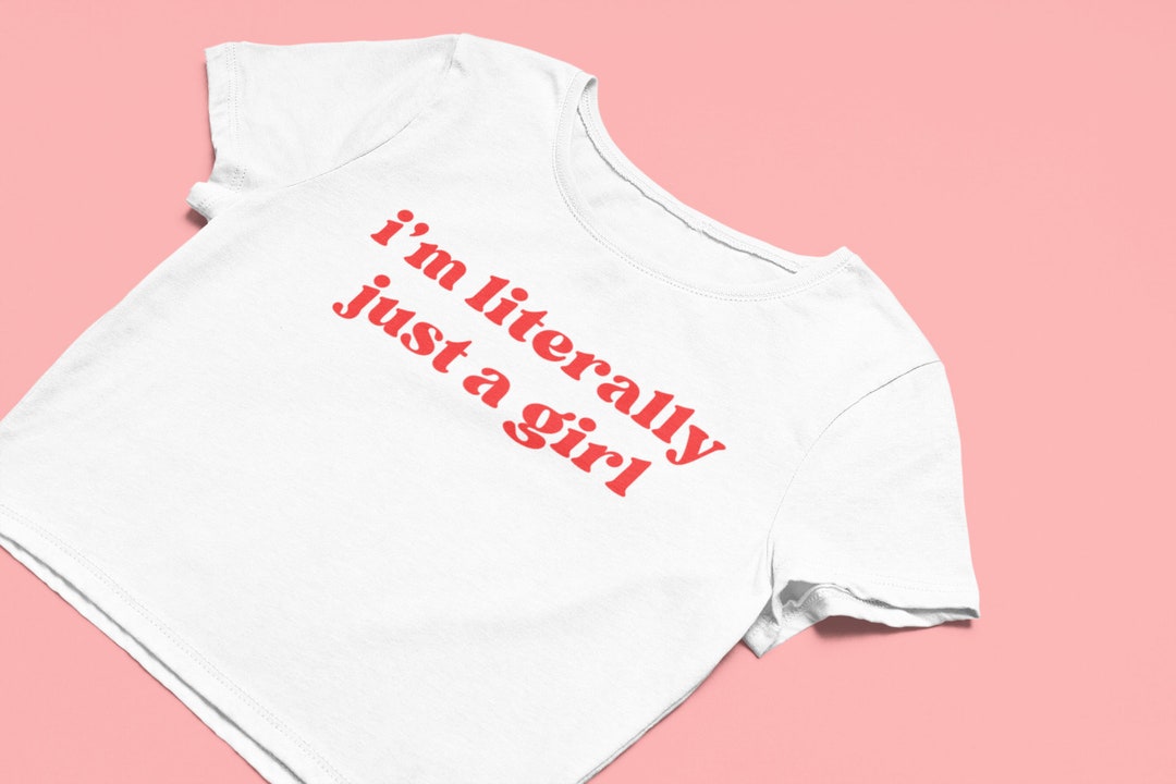 I'm Literally Just A Girl Funny Y2k Shirt, Funny Baby Tee Y2k, Y2k Baby