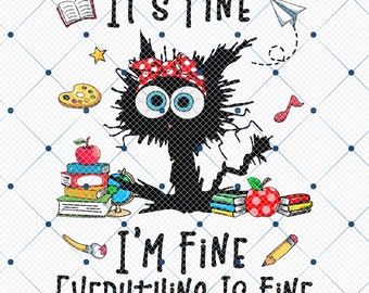 It's Fine I'm Fine Everything Is Fine Png, Black Cat Teacher Gift, Funny Kindergarten Teacher, Preschool Teacher Png, 100 Days Of School Png