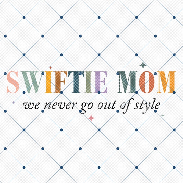 Swiftie Mom We Never Go Out Of Style Png, Swiftie Mom Png, Funny Mom Quotes Png, Happy Mother's Day, Gifts For Mom,Mom Life Png,Mother's Day