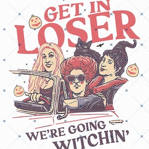 Get In Loser We're Going Witchin' Png, Halloween Png, Spooky Png, Funny Halloween Png, Halloween Gift Png, Horror Movie Killers Hoodie Png