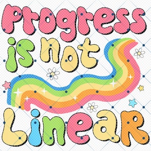 May include: A colorful graphic design with a rainbow and the text "progress is not linear" in a retro font style.