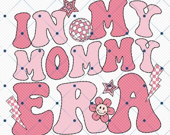 In My Mommy Era Png,First Time Mom,Mama Era Png,Mother's Day Png,Era Png,Gift for Mama, Mama Dtf Png,Mama Sublimation, Trendy Mom Shirt Png