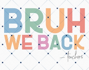 Bruh We Back Teachers Png, First Day Of School Png, Bruh Teacher Png, Back To School Png, Teacher Png, Funny Teacher Png, Teacher Gift