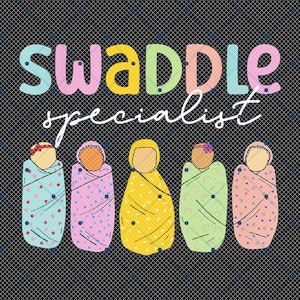 Swaddle Specialist Png, Mother Baby Nurse Png, Labor And Delivery Png, NICU Nurse Png, Neonatal ICU Nurse, Mom Life Png, Mother Baby Nurse
