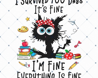 I Survived 100 Days Of School It's Fine I'm Fine Everything Is Fine Png, Cute Black Cat 100 Day Of School Png, Funny Teacher Png,Teacher Png