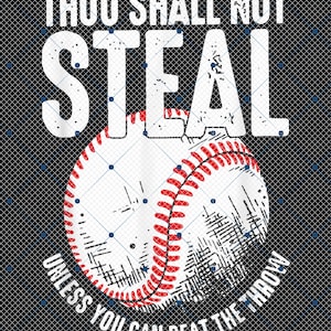May include: A black and white graphic with a baseball and the text "Thou shall not steal unless you can beat the throw."