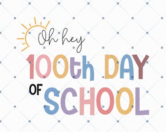 Oh hey 100th Day of School Png, 100th Day of School Png, 100th Days of School Png, Happy 100 Days Of School Png, School Png, Teacher Png