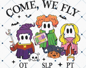 Come We Fly Hocus Pocus Therapy Squad Png, SLP PT OT Png, Sanderson Sister Slp Png, Occupational Therapy Png, Speech Language , Trendy Png