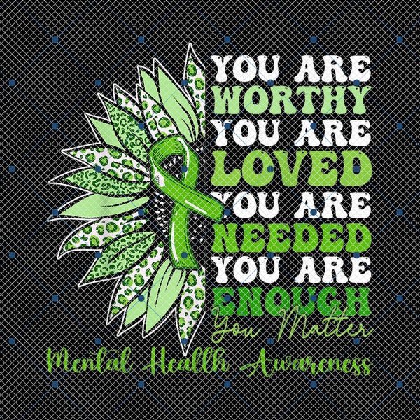 You Are Worthy You Are Loved You Are Needed You Are Enough Png, Mental Health Awareness, Be Kind To Your Mind Png, Green Ribbon Png