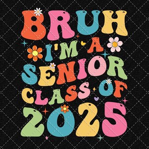 Bruh I&#39;m A Senior Class Of 2025 Png, Senior 2025 Png, Class Of 2025 Png, Graduation 2025 Png, High School Png Digital Download