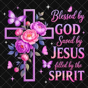 May include: A decorative design featuring a purple cross adorned with pink and purple flowers, butterflies, and the text "Blessed by GOD Saved by JESUS filled by the SPIRIT" on a black background.