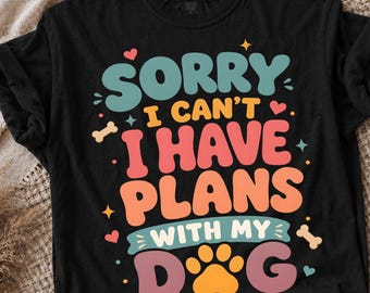 Sorry I Can't I Have Plans With My Dog PNG, Dog Lover Png, Dog Funny Saying Png, Dog Mom Png, Dog Mama Png, Pets Lover Digital Download