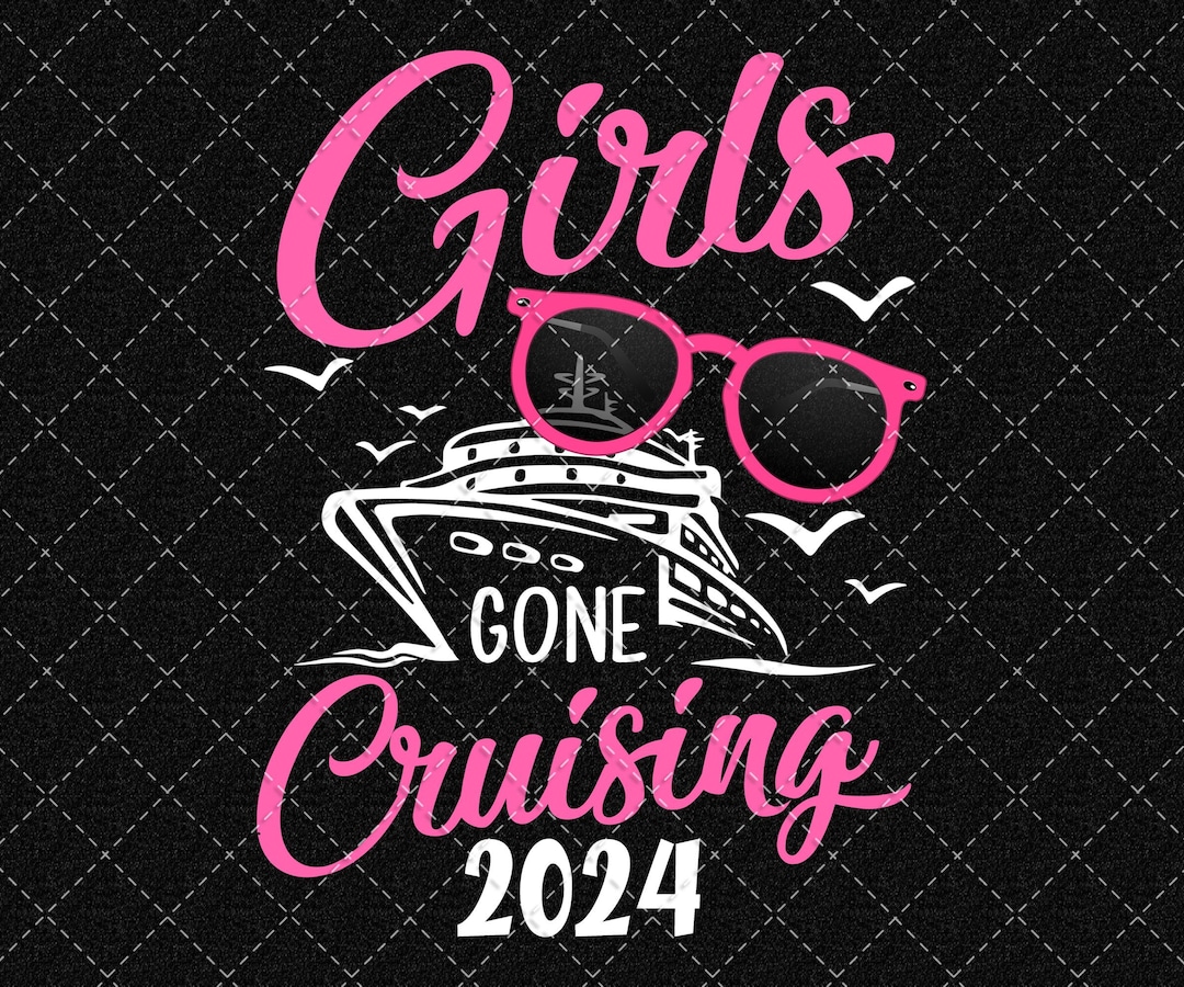 Girls Gone Cruising 2024 Png Cruising Together 2024 Png Etsy