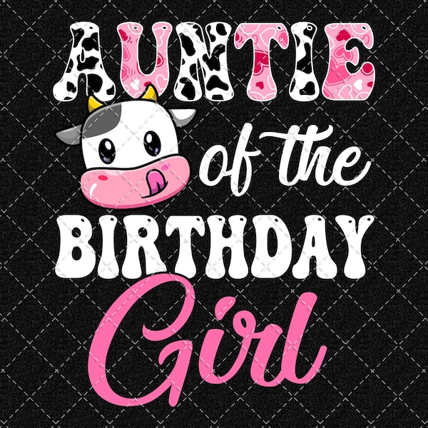 Birthday Girl png, Auntie Of The Birthday Girl PNG, Farm Cow 1st Birthday Girl PNG, Birthday Party File Design Download Digital