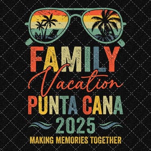 Family Vacation Punta Cana 2025 Png, Punta Cana 2025 Png, Punta Cana Trip Png, Summer Vacation Making Memories Together Png Digital Download