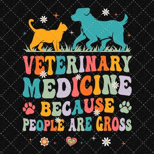 Può includere: Grafica colorata su sfondo nero con un gatto e un cane sopra il testo "VETERINARY MEDICINE BECAUSE PEOPLE ARE GROSS". Il design utilizza un font retrò, impronte di zampe e margherite.
