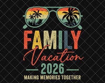 Family Vacation 2026 Png, Making Memories Png, Vintage Family Trip Design Png, Family Matching, Summer Vacation Png Digital Download