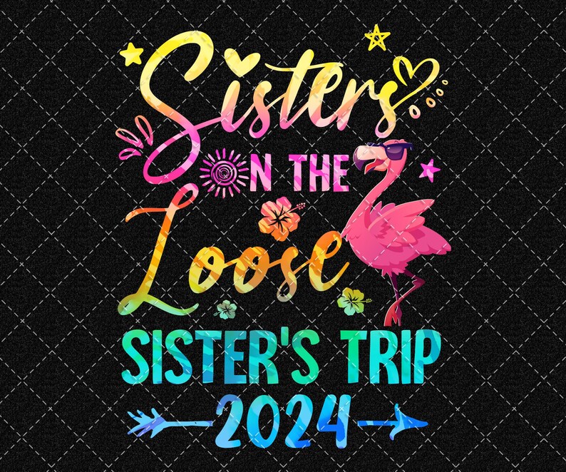 Sister Trip 2024 Png, Sister on the Loose Sisters Trip 2024 Weekend