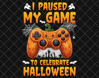 Halloween Png, I Paused My Game To Celebrate Halloween Video Gamer Png, Funny Halloween Png Digital Download