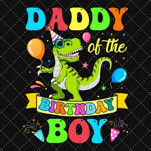 Daddy Of Birthday Boy Png, Dinosaur T-Rex Png, Birthday Boy Png, Family Birthday Png Digital Download