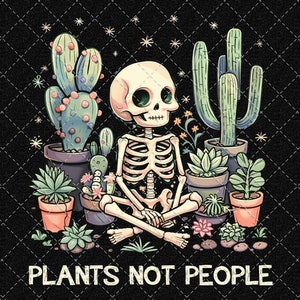 Plants Not People Png, Funny Skeleton Png, Plant Lover Png, Gardening Png, Sublimation Design Png, Houseplants Png Digital Download