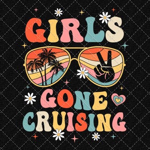 Girls Gone Cruising Png, Girls Trip Png, Girls Cruising Png, Cruising Together Png, Besties Trip Png, Besties Cruise Png Digital Download