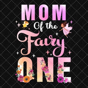 Birthday girl Png, Mom Of The Fairy One 1st Birthday Girl Party Decoration, Birthday Family Png, Birthday 1st Png Digital Download