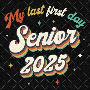 My Last First Day Senior 2025 Png, Senior 2025 Png, High School Png, Class Of Senior 2025 Png, Senior 2025 Design Digital Download
