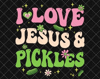 I Love Jesus & Pickles PNG, Christian Pickles Png, Pickle Design Png, Pickle Lover Png Digital Download