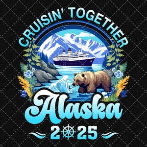 Cruisin Together Alaska 2025 Png, Family Crusie Png, Alaska Vacation Png, Alaska Trip Png, Matching Family Png Digital Download