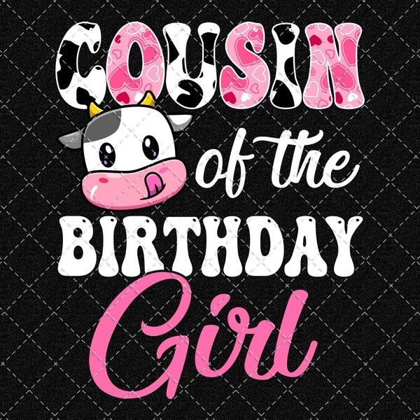 Birthday Girl Png, Cousin Of The Birthday Girl Png, Farm Cow 1st Birthday Girl, Birthday Party File Design Download Digital